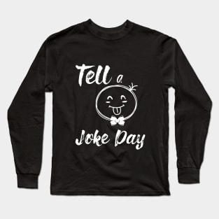 Tell a joke day Long Sleeve T-Shirt